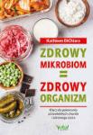 Zdrowy mikrobiom zdrowy organizm. Klucz do pokonania przewlekłych chorób i zdrowego życia