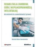 Rehabilitacja zawodowa osób z niepełnosprawnością intelektualną. Od zależności ku samodzielności życiowej