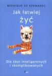 Jak łatwiej żyć Dla zbyt inteligentnych i skomplikowanych