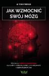 Jak wzmocnić swój mózg. Wystarczy 1 godzina tygodniowo, aby zyskać najlepszą pamięć, produktywność i poprawić jakość snu