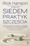SIEDEM PRAKTYK SZCZĘŚCIA Osiągnij wewnętrzny spokój i harmonię dzięki neuronauce i starożytnej mądrości w coraz bardziej chaotycznym i niespokojnym świecie