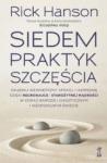SIEDEM PRAKTYK SZCZĘŚCIA Osiągnij wewnętrzny spokój i harmonię dzięki neuronauce i starożytnej mądrości w coraz bardziej chaotycznym i niespokojnym świecie