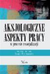Aksjologiczne aspekty pracy w procesie resocjalizacji