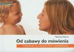 Od zabawy do mówienia. Poradnik dla rodziców i logopedów