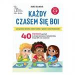 KAŻDY CZASEM SIĘ BOI Jak pomóc dziecku radzić sobie z lękiem i zmartwieniami