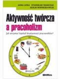 Aktywność twórcza a pracoholizm. Jak utrzymać kapitał kreatywności pracowników?