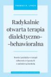 Radykalnie otwarta terapia dialektyczno-behawioralna Teoria i praktyka w terapii zaburzeń związanych z nadmierną kontrolą