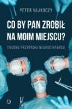 Co by pan zrobił na moim miejscu? Trudne przypadki neurochirurga