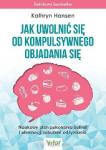 Jak uwolnić się od kompulsywnego objadania się