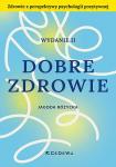 Dobre zdrowie. Zdrowie z perspektywy psychologii poztywnej