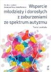 Wsparcie młodzieży i dorosłych z zaburzeniami ze spektrum autyzmu Teoria i praktyka