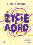 Życie z ADHD. Brakująca instrukcja obsługi