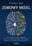 Zdrowy mózg Jak za pomocą składników odżywczych pokonać zaburzenia behawioralne ADHD autyzm depresję lęk schizofrenię i chorobę Alzheimera