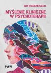 Myślenie kliniczne w psychoterapii Czym jest, czemu służy oraz dlaczego i jak go nauczamy