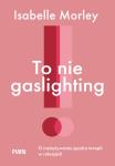 To nie gaslighting O nadużywaniu języka terapii w relacjach