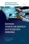 Badania oparte na danych dotyczących zdrowia Antologia etyki badań naukowych. Tom 1