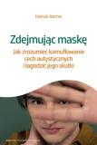 Zdejmując maskę Jak zrozumieć kamuflowanie cech autystycznych i łagodzić jego skutki