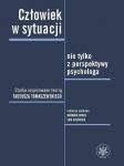 Człowiek w sytuacji nie tylko z perspektywy psychologa. Studia inspirowane teorią Tadeusza Tomaszewskiego