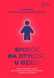 Sposób na otyłość u dzieci Mama Pediatra radzi jak skutecznie wspierać dziecko w walce o zdrowie