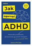 Jak ogarnąć ADHD Niezwykły przewodnik jak pracować ze swoim mózgiem