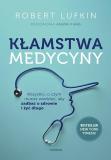 Kłamstwa medycyny Wszystko, o czym musisz wiedzieć, aby zadbać o zdrowie i żyć długo