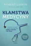 Kłamstwa medycyny Wszystko, o czym musisz wiedzieć, aby zadbać o zdrowie i żyć długo