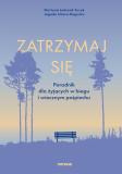 Zatrzymaj się Poradnik dla żyjących w biegu i wiecznym pośpiechu