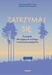 Zatrzymaj się Poradnik dla żyjących w biegu i wiecznym pośpiechu