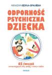 Odporność psychiczna dziecka 65 ćwiczeń wzmacniających siłę, spokój i wiarę w siebie