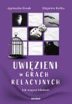 Uwięzieni w grach relacyjnych Jak wygrać bliskość