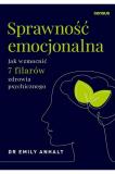 Sprawność emocjonalna. Jak wzmocnić 7 filarów zdrowia psychicznego