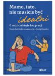 Mamo, tato, nie musicie być idealni 