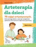 Arteterapia dla dzieci 75 zajęć artystycznych, które pomogą dziecku rozwinąć umiejętności społeczne