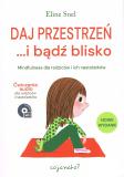 Daj przestrzeń i bądź blisko Mindfulness dla rodziców i ich nastolatków
