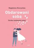 Obdarowani sobą Sztuka budowania więzi wyd.2