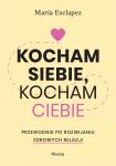 Kocham siebie, kocham ciebie. Przewodnik po rozwijaniu dobrych emocji