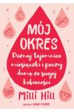 Mój okres. Poznaj tajemnice miesiączki i poczuj dume