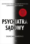 Psychiatra sądowy Jak psychozy, traumy i choroby psychiczne doprowadzają do zbrodni