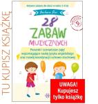 28 zabaw muzycznych Piosenki i scenariusze zajęć wspomagające naukę języka angielskiego oraz rozwój koordynacji ruchowo-słuchowej