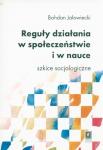 Reguły działania w społeczeństwie i nauce Szkice socjologiczne
