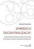 Zmierzch decentralizacji? Instytucjonalny krajobraz opieki zdrowotnej w Europie po nowym zarządzaniu publicznym