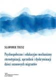 Psychospołeczne i edukacyjne mechanizmy stereotypizacji, uprzedzeń i dyskryminacji dzieci sezonowych migrantów