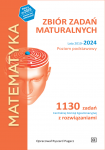 MATEMATYKA. Zbiór zadań maturalnych. Lata 2010–2024. Poziom podstawowy. 1130 zadań CKE z rozwiązaniami
