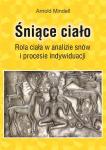 Śniące ciało. Rola ciała wanalizie snów i procesie indywiduacji