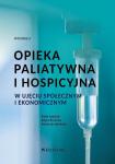 Opieka paliatywna i hospicyjna w ujęciu społecznym i ekonomicznym