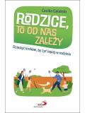 Rodzice, to od nas zależy Dziesięć kroków, by żyć lepiej w rodzinie