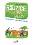 Rodzice, to od nas zależy Dziesięć kroków, by żyć lepiej w rodzinie