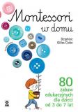 Montessori w domu 80 zabaw edukacyjnych dla dzieci od 3 do 7 lat