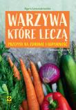 Warzywa, które leczą Przepisy na zdrowie i odporność