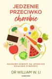 Jedzenie przeciwko chorobie Naukowe dowody na lecznicze działanie żywności 
